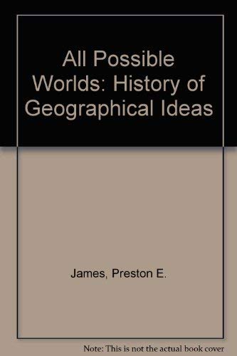 All Possible Worlds : A History of Geographical Ideas - Second Edition - James, Preston E.; Martin, Geoffrey J.
