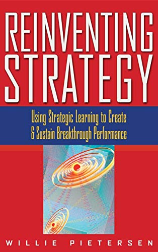 Stock image for Reinventing Strategy: Using Strategic Learning to Create and Sustain Breakthrough Performance for sale by SecondSale