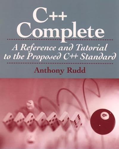 C++ Complete: A Reference and Tutorial to the Proposed C++ Standard (9780471065654) by Rudd, Anthony