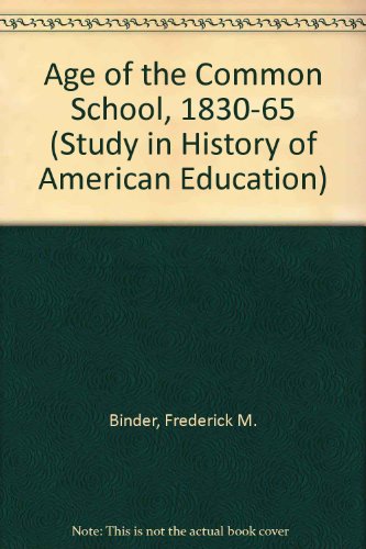Stock image for The Age of the Common School: 1830-1865 for sale by ThriftBooks-Dallas
