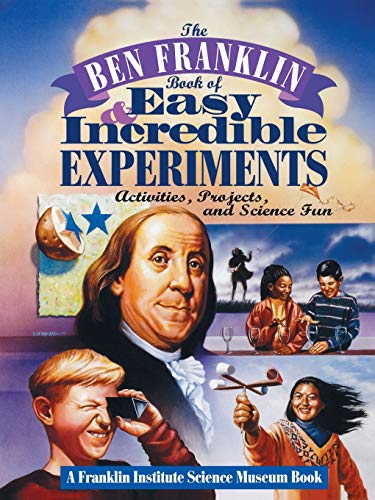 Beispielbild fr The Ben Franklin Book of Easy and Incredible Experiments: A Franklin Institute Science Museum Book zum Verkauf von SecondSale