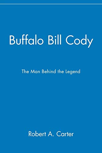 Buffalo Bill Cody: The Man Behind the Legend (9780471077800) by Carter, Robert A.