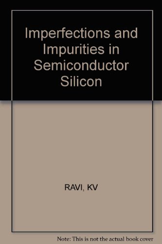 Imperfections and Impurities in Semiconductor Silicon