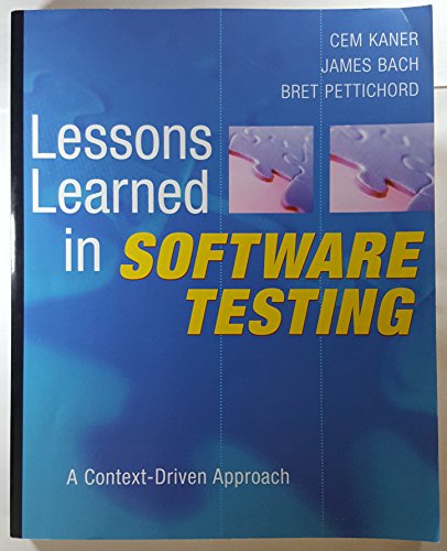 Lessons Learned in Software Testing: A Context-Driven Approach (9780471081128) by Kaner, Cem; Bach, James; Pettichord, Bret