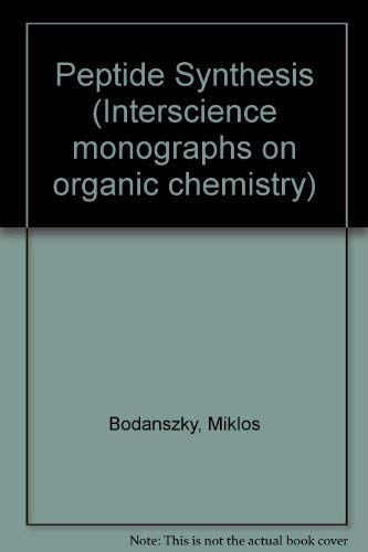 Peptide Synthesis: Second Edition (Interscience Monographs on Organic Chemistry)