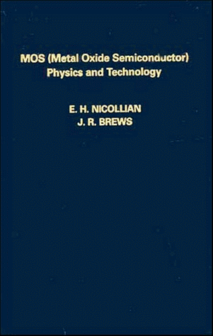 MOS (Metal Oxide Semiconductor) Physics and Technology - Nicollian, E. H.; Brews, J. R.