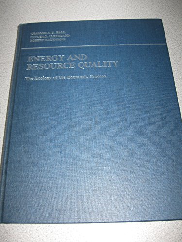 Energy and Resource Quality: The Ecology of the Economic Process (Environmental Science and Technology: A Wiley-Interscience Series of Texts and Monographs) (9780471087908) by Hall, Charles A. S.; Cleveland, Cutler J.; Kaufmann, Robert