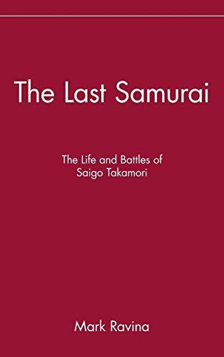 9780471089704: The Last Samurai: The Life and Battles of Saigo Takamori