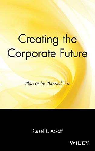 Stock image for Creating the Corporate Future : Plan or Be Planned For for sale by Better World Books