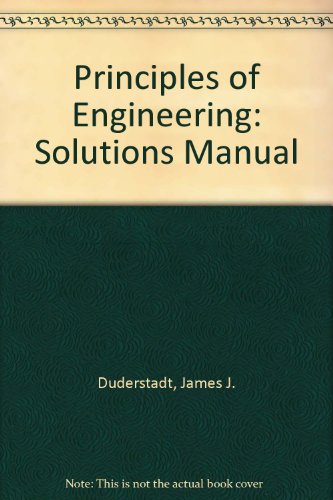 Solutions Manual to Principles of Engineering (9780471091547) by Duderstadt