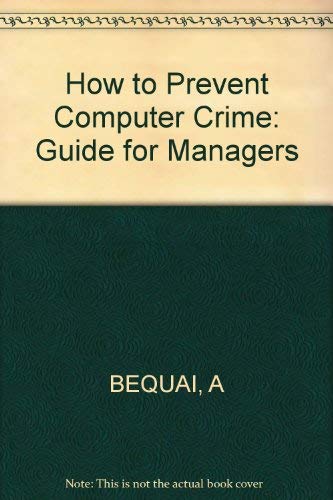 How to Prevent Computer Crime: A Guide for Managers