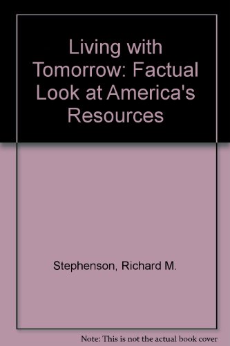 Stock image for Living with Tomorrow : A Factual Look at America's Resources for sale by Better World Books
