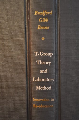 Imagen de archivo de T-Group Theory and Laboratory Method : Innovation in Re-Education a la venta por Better World Books