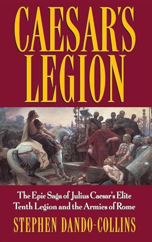 Stock image for Caesar's Legion: The Epic Saga of Julius Caesar's Elite Tenth Legion and the Armies of Rome for sale by SecondSale