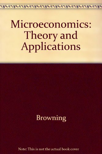 Microeconomics: Theory and Applications (9780471097952) by Edgar K. Browning