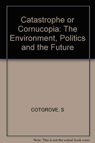 Beispielbild fr Catastrophe or Cornucopia : The Environment, Politics and the Future zum Verkauf von Better World Books