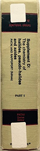 The Chemistry of Halides Pseudo-Halides and Azides, Supplement D, Part 1 (Patai's Chemistry of Functional Groups) (9780471100874) by Patai, Saul; Rappoport, Zvi