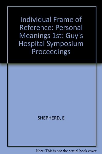 Personal Meanings: The First Guy's Hospital Symposium on the Individual Frame of Reference