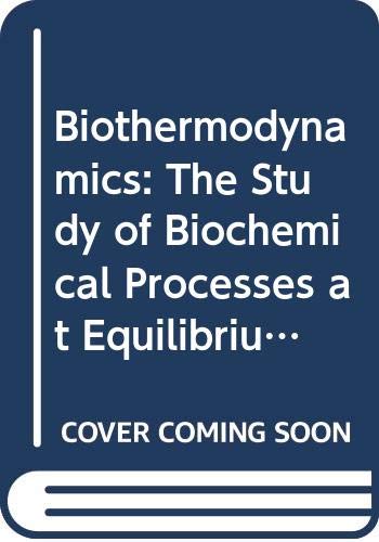 Beispielbild fr Biothermodynamics : The Study of Biochemical Processes at Equilibrium zum Verkauf von Better World Books