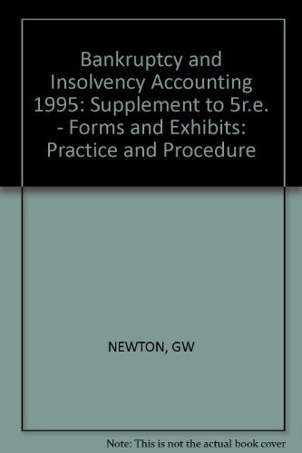 Bankruptcy and Insolvency Accounting: Practice and Procedure, Forms and Exhibits, 1995 Supplement (9780471102588) by Newton, Grant W.