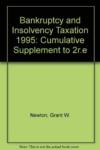 Bankruptcy and Insolvency Taxation, 1995 Cumulative Supplement (9780471102663) by Newton, Grant W.; Bloom, Gilbert D.