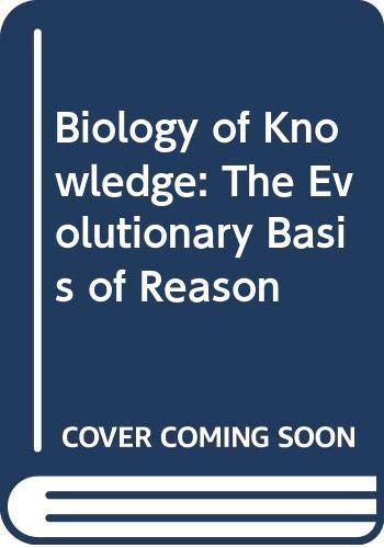 Stock image for Biology of Knowledge : The Evolutionary Basis of Reason for sale by Better World Books