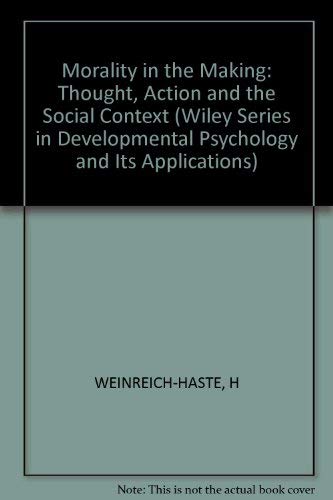 9780471104230: Weinreich–haste ∗morality∗ In The Making – Thought Action And The Social Context (Wiley Series in Developmental Psychology and Its Applications)