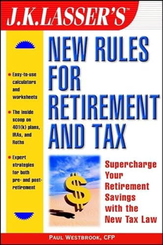 Stock image for J. K. Lasser's New Rules for Retirement and Tax : Supercharge Your Retirement Savings with the New Tax Law for sale by Better World Books