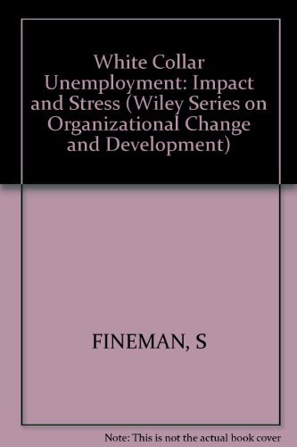 White Collar Unemployment: Impact and Stress (Wiley Series in Numerical Methods in Engineering) (9780471104902) by Fineman, Stephen