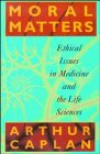 Beispielbild fr Moral Matters: Ethical Issues in Medicine and the Life Sciences zum Verkauf von Wonder Book