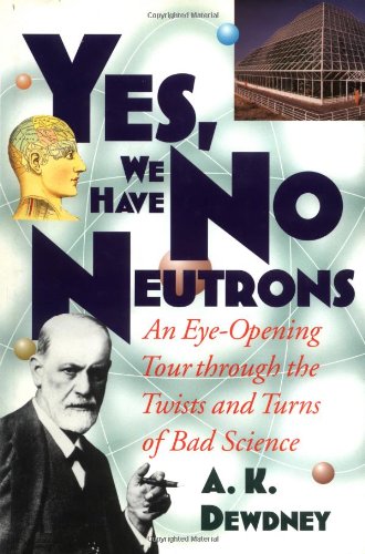 Imagen de archivo de Yes, We Have No Neutrons: An Eye-Opening Tour Through the Twists and Turns of Bad Science a la venta por gearbooks
