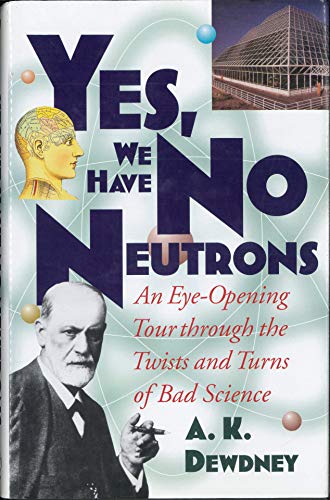 Stock image for Yes, We Have No Neutrons: An Eye-Opening Tour Through the Twists and Turns of Bad Science for sale by gearbooks