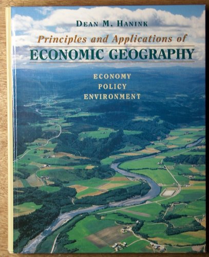 Stock image for Principles and Applications of Economic Geography: Economy, Policy, Environment Hanink, Dean M. for sale by Aragon Books Canada