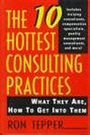 Imagen de archivo de The 10 Hottest Consulting Practices: What They Are, How to Get Into Them a la venta por Wonder Book