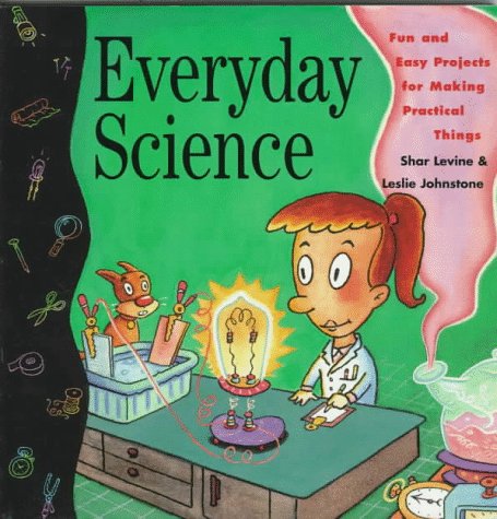Beispielbild fr Everyday Science : Fun and Easy Projects for Making Practical Things zum Verkauf von Better World Books