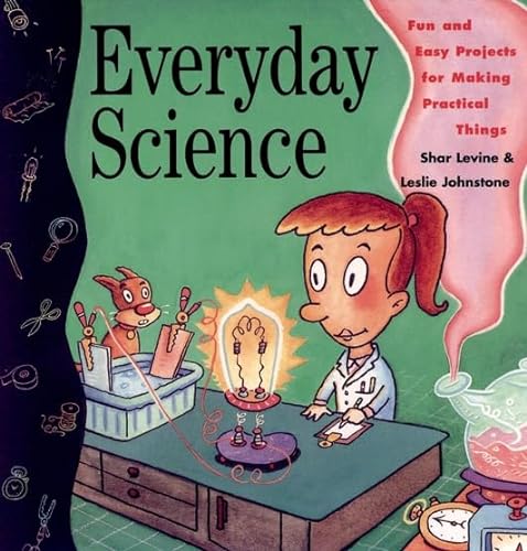 Stock image for Everyday Science : Fun and Easy Projects for Making Practical Things for sale by Better World Books