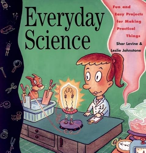 Stock image for Everyday Science : Fun and Easy Projects for Making Practical Things for sale by Better World Books