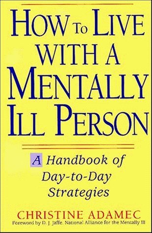 Beispielbild fr How to Live with a Mentally Ill Person : A Handbook of Day-to-Day Strategies zum Verkauf von Better World Books