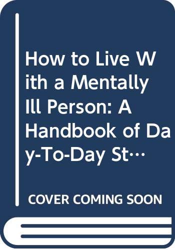 How to Live With a Mentally Ill Person: A Handbook of Day-To-Day Strategies (9780471114208) by Adamec, Christine A.