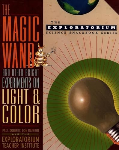 Imagen de archivo de The Magic Wand and Other Bright Experiments on Light and Color (The Exploratorium Science Snackbook Series) a la venta por Goodwill of Colorado