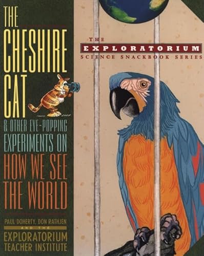 Stock image for The Cheshire Cat and Other Eye-Popping Experiments on How We See the World (The Exploratorium Science Snackbook Series) for sale by SecondSale