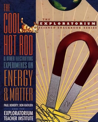 Beispielbild fr The Cool Hot Rod and Other Electrifying Experiments on Energy and Matter (The Exploratorium Science Snackbook Series) zum Verkauf von Wonder Book