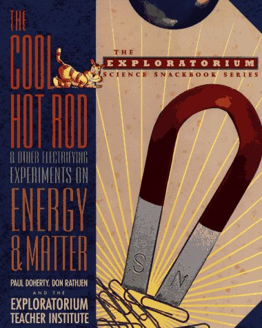 Imagen de archivo de The Cool Hot Rod and Other Electrifying Experiments on Energy and Matter (The Exploratorium Science Snackbook Series) a la venta por Wonder Book