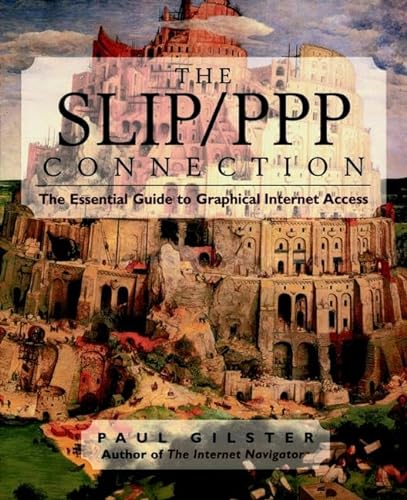 The SLIP/PPP Connection: The Essential Guide to Graphical Internet Access (9780471117124) by Gilster, Paul