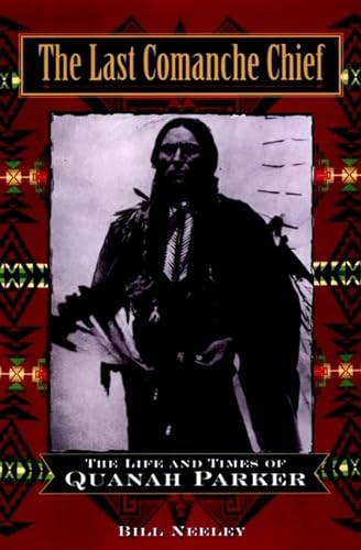 

The Last Comanche Chief : The Life and Times of Quanah Parker [first edition]