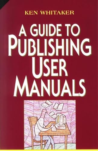 Stock image for A Guide to Publishing User Manuals (Wiley Technical Communication Library Series) for sale by HPB-Red