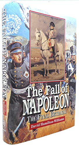 Beispielbild fr The Fall of Napoleon: The Final Betrayal zum Verkauf von Books From California