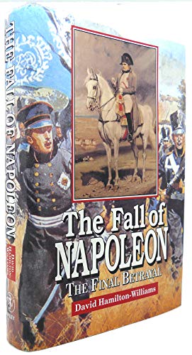 Imagen de archivo de The Fall of Napoleon : The Final Betrayal a la venta por Better World Books