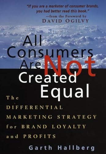 Imagen de archivo de All Consumers Are Not Created Equal : The Differential Marketing Strategy for Brand Loyalty and Profits a la venta por Better World Books