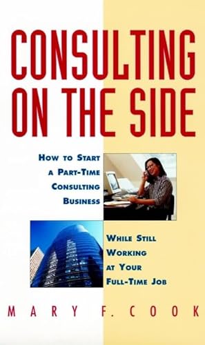 Beispielbild fr Consulting on the Side : How to Start a Part-Time Consulting Business While Still Working at Your Full-Time Job zum Verkauf von Better World Books